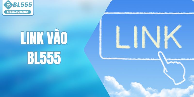 Link Vào BL555 – Địa Chỉ Truy Cập Nhanh Chóng Và An Toàn